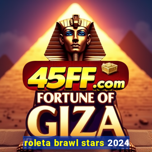 roleta brawl stars 2024